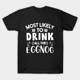 Most Likely To Drink All The Eggnog Funny Christmas T-Shirt